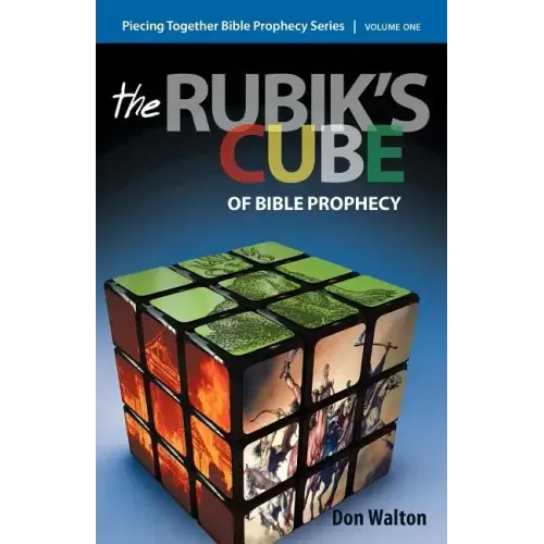 Piecing Together Bible Prophecy: Volume One: The Rubik's Cube of Bible Prophecy