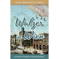 Learn German With Stories: Walzer in Wien - 10 Short Stories For Beginners