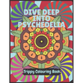 Psychedelia Trippy Colouring Book: A Psychedelic art therapy book for acid explorer. Psychedelic patterns, illusions and fractals to take you deep whi