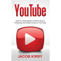 YouTube: How to create great content, grow a following, and make money on YouTube