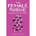 Female Rogue: A Memoir of Living Fiercely