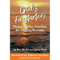 God's Firestarters: Preparing Our Families for Coming Revivals