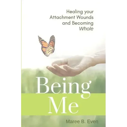 Being Me: Healing your Attachment Wounds and Becoming Whole