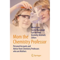 Mom the Chemistry Professor: Personal Accounts and Advice from Chemistry Professors Who Are Mothers