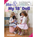 Me and My 18 Inch Doll: Sew 20+ Matching Outfits, Accessories & Quilts for the Girl in Your Life