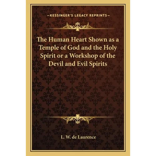 The Human Heart Shown as a Temple of God and the Holy Spirit or a Workshop of the Devil and Evil Spirits