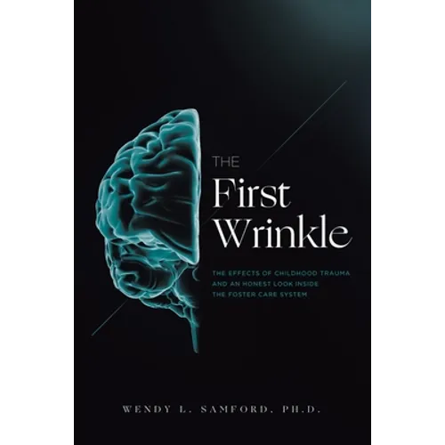 The First Wrinkle: The Effects of Childhood Trauma and an Honest Look Inside the Foster Care System