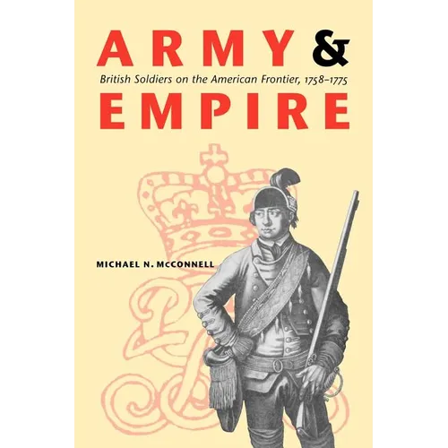 Army and Empire: British Soldiers on the American Frontier, 1758-1775
