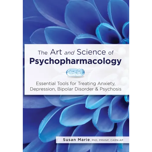 The Art and Science of Psychopharmacology: Essential Tools for Treating Anxiety, Depression, Bipolar Disorder & Psychosis