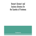 Vernon's farmers' and business directory for the Counties of Frontenac, Grenville, Hastings, Leeds, Lennox and Addington and Prince Edward for the Yea