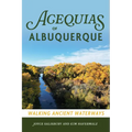 Acequias of Albuquerque: Walking Ancient Waterways