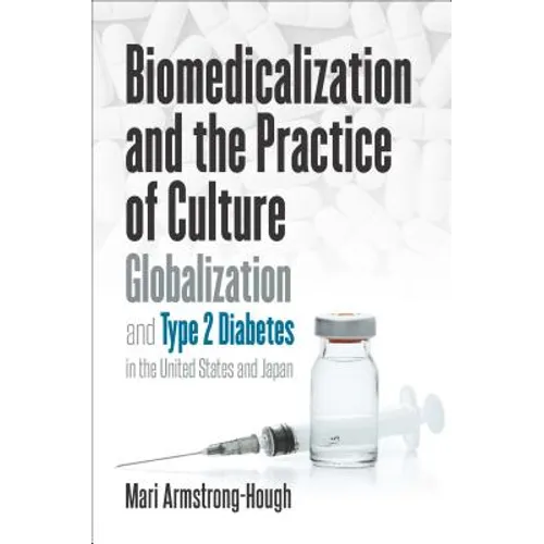 Biomedicalization and the Practice of Culture: Globalization and Type 2 Diabetes in the United States and Japan
