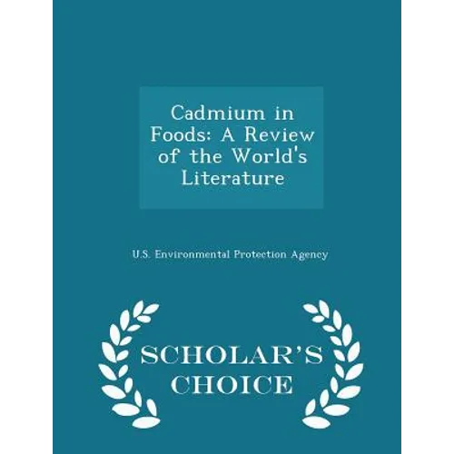 Cadmium in Foods: A Review of the World's Literature - Scholar's Choice Edition