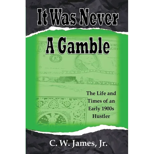 It Was Never a Gamble: The Life and Times of an Early 1900s Gambler and Hustler