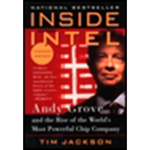 Inside Intel: Andy Grove and the Rise of the World's Most Powerful Chip Company