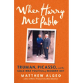 When Harry Met Pablo: Truman, Picasso, and the Cold War Politics of Modern Art