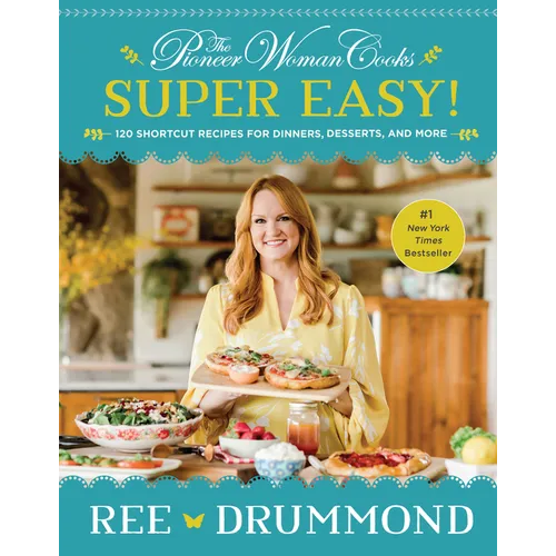The Pioneer Woman Cooks--Super Easy!: 120 Shortcut Recipes for Dinners, Desserts, and More