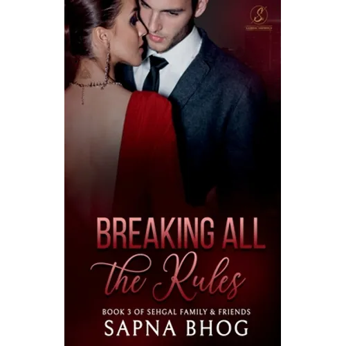 Breaking All the Rules: An Indian Billionaire fake fiancé romance (Sehgal Family & Friends Book 3)