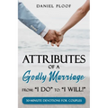 Attributes of a Godly Marriage: From "I Do" to "I Will!"