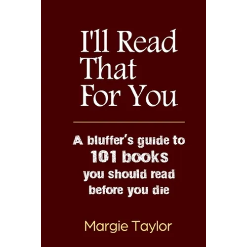 I'll Read That For You: A bluffer's guide to 101 books you should read before you die