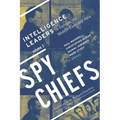 Spy Chiefs: Volume 2: Intelligence Leaders in Europe, the Middle East, and Asia
