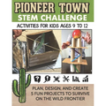 STEM Activities Book The Great Pioneer Town Challenge: Hands-On Projects for Kids Using Science Technology Engineering and Math