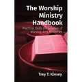 The Worship Ministry Handbook: Practical Tools for Leaders of Worship Arts Ministries