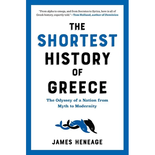 The Shortest History of Greece: The Odyssey of a Nation from Myth to Modernity