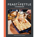 The Feast & Fettle Cookbook: Unlock the Secret to Better Home Cooking