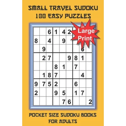 Small Travel Sudoku in Large Print: Pocket Size Sudoku Books for Adults and Seniors with 100 Easy Puzzles
