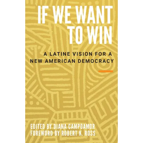 If We Want to Win: A Latine Vision for a New American Democracy