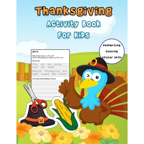 Thanksgiving Activity Book For Kids: Handwriting Practice Workbook With Funny Thanksgiving Jokes And and Riddles ... And A Fun Coloring And Cutting Wo