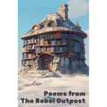 Poems from the Rebel Outpost