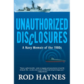 Unauthorized Disclosures: A Navy Memoir of the 1980s