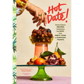 Hot Date!: Sweet & Savory Recipes Celebrating the Date, from Party Food to Everyday Feasts