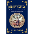 The Commentaries of Julius Caesar: Conquest, Strategy, and Political Genius (Large Print Deluxe Hardcover Edition For Easy Reading)