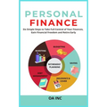 Personal Finance: Six Simple Steps to Take Full Control of Your Finances, Gain Financial Freedom, and Retire Early