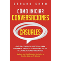 Cómo iniciar conversaciones casuales: Guía de consejos prácticos para superar la timidez y la ansiedad social de las relaciones personales. Mejora tus