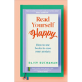 Read Yourself Happy: How to Use Books to Ease Your Anxiety
