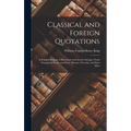 Classical and Foreign Quotations: A Polyglot Manual of Historical and Literary Sayings, Noted Passages in Poetry and Prose, Phrases, Proverbs, and Bon