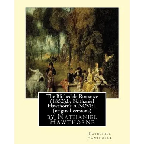 The Blithedale Romance (1852), by Nathaniel Hawthorne A NOVEL (original versions)
