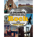 Lugares Míticos del Rock / Mythical Places of Rock: 300 Escenarios Que Han Hecho Historia de Woodstock a Abbey Road / 300 Scenes That Have Made Histor
