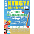 Learn Kyrgyz While Having Fun! - Advanced: Intermediate to Practiced - Study 100 Essential Thematics with Word Search Puzzles - Vol.1