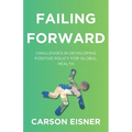 Failing Forward: Challenges in Developing Positive Policy for Global Health