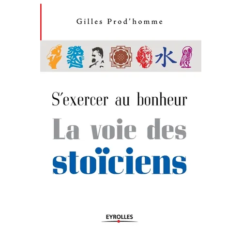 S'exercer au bonheur, la voie des stoïciens