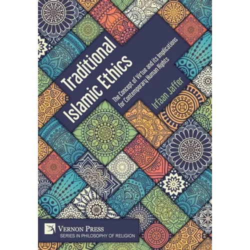 Traditional Islamic Ethics: The Concept of Virtue and its Implications for Contemporary Human Rights