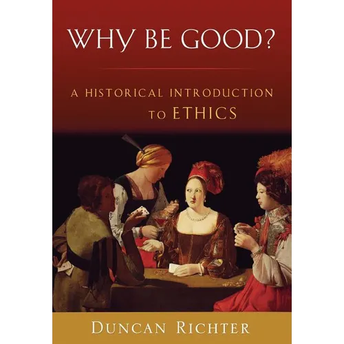 Why Be Good?: A Historical Introduction to Ethics