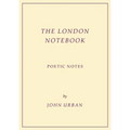 The London Notebook: Poetic Notes