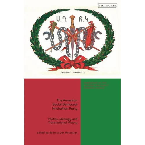 The Armenian Social Democrat Hnchakian Party: Politics, Ideology and Transnational History