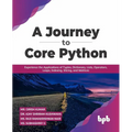 A Journey to Core Python: Experience the Applications of Tuples, Dictionary, Lists, Operators, Loops, Indexing, Slicing, and Matrices